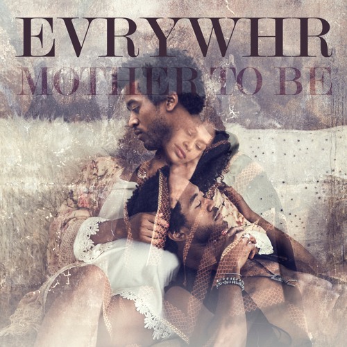 EVRYWHR - Mother to Be