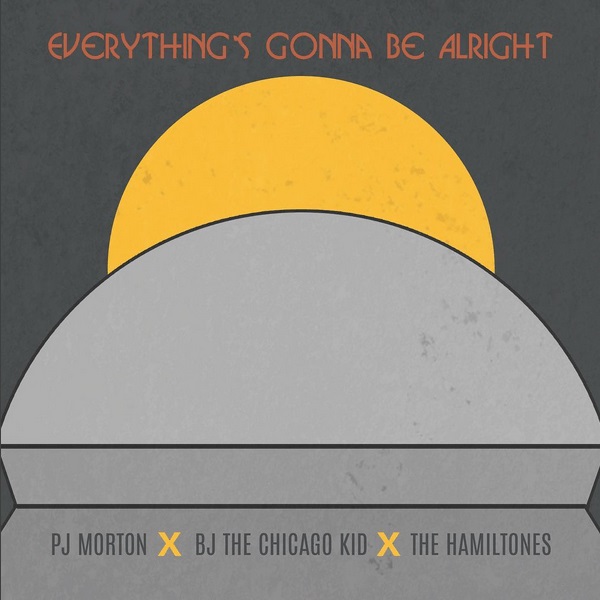 PJ Morton BJ the Chicago Kid The Hamiltones Everythings Gonna Be Alright