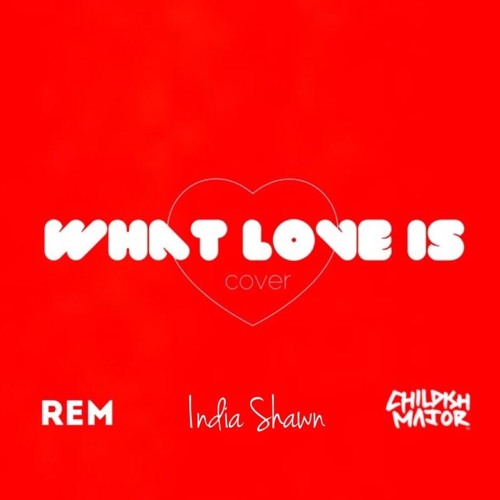 New Music: India Shawn - What Love Is (Cover) (featuring Childish Major & Remey Williams)