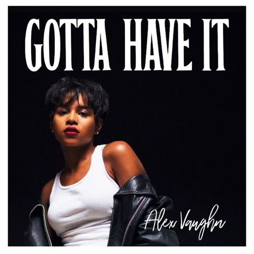 New Music: Alex Vaughn - Are You That Somebody & Gotta Have It