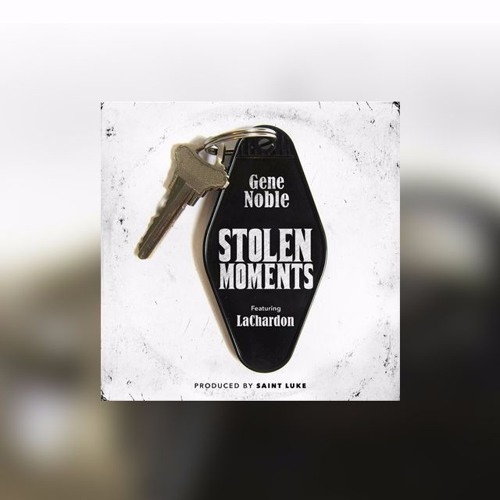 New Music: Gene Noble - Stolen Moments (featuring LaChardon)