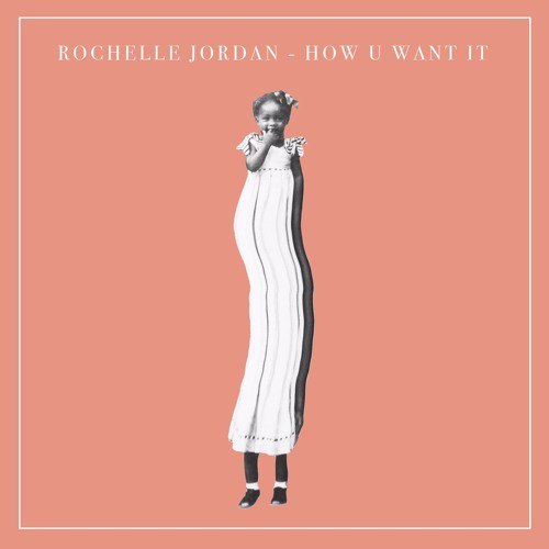 New Music: Rochelle Jordan - How U Want It