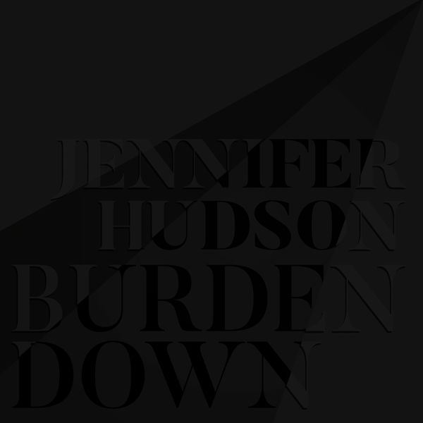 Jennifer Hudson Burden Down