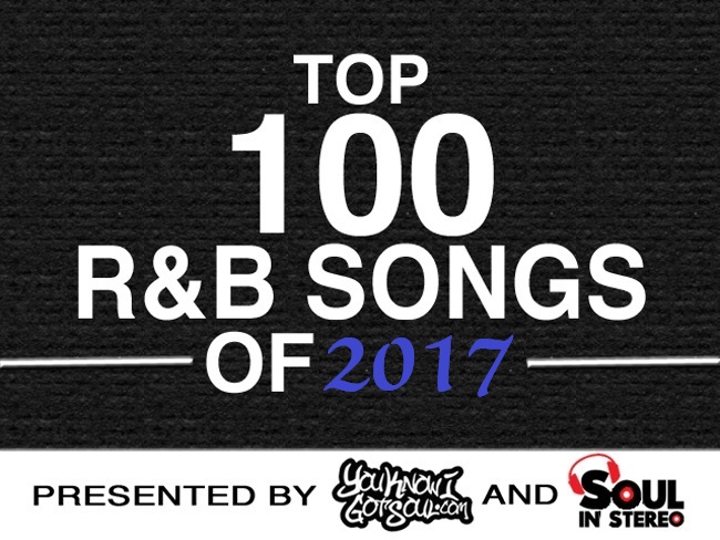 The Top 100 R&B Songs of 2017 Presented by YouKnowIGotSoul X SoulInStereo