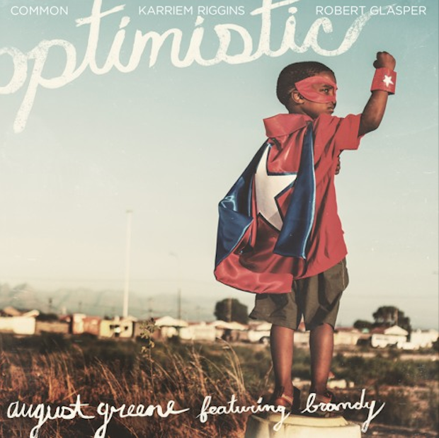 New Music: August Greene (Common, Robert Glasper & Karriem Riggins) - Optimistic (featuring Brandy)