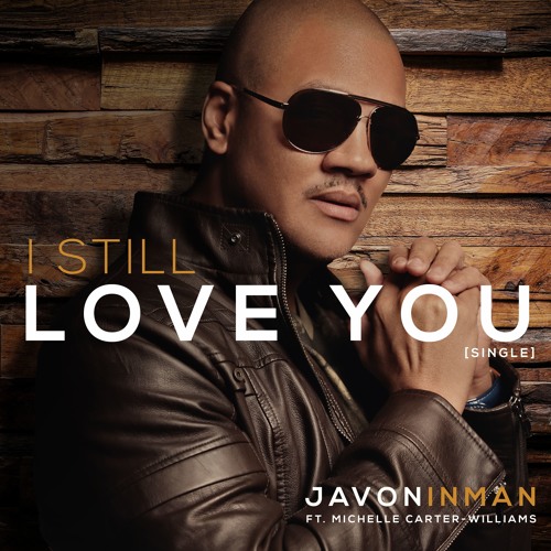 New Music: Javon Inman - I Still Love You (featuring Michelle Carter Williams)