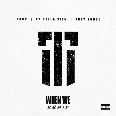 New Music: Tank - When We (Remix) Featuring Trey Songz & Ty Dolla Sign