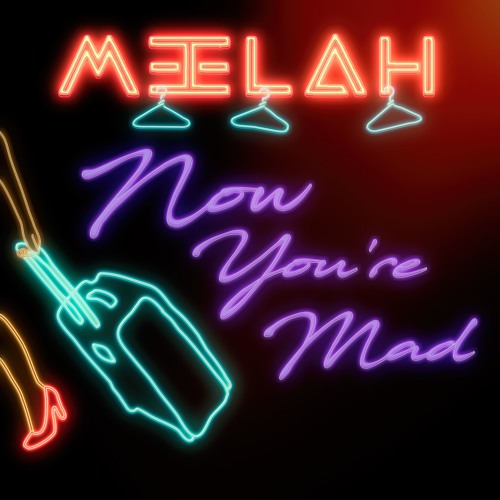 New Music: Meelah – Now You’re Mad (Premiere)