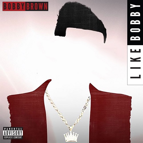 New Music: Bobby Brown - Like Bobby (Written by Babyface/Produced by Teddy Riley)