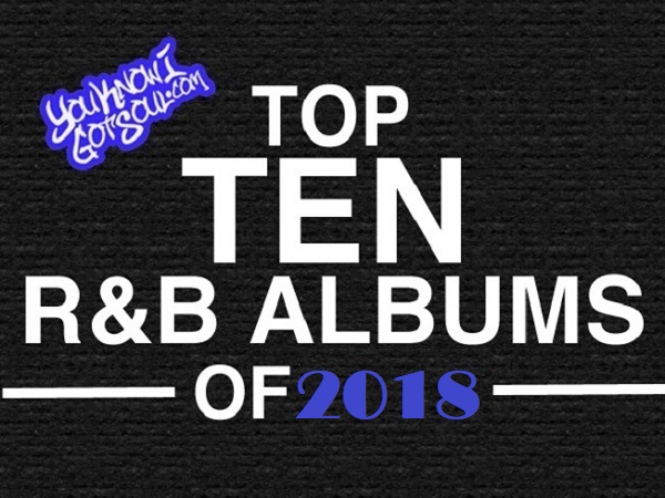 The Top 10 Best R&B Albums of 2018 Presented by YouKnowIGotSoul.com