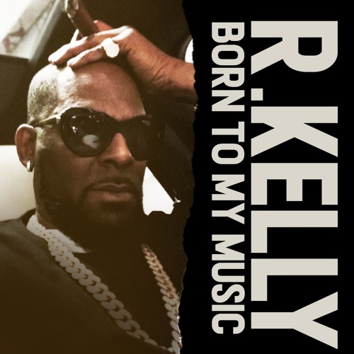 New Music: R. Kelly – Born To My Music