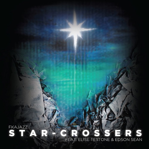 New Music: FKAjazz - Star Crossers (featuring Elise Testone & Edson Sean)