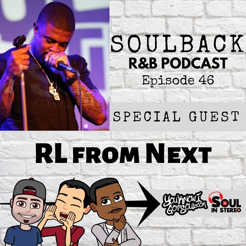 The SoulBack R&B Podcast: Episode 46 (featuring RL From Next)