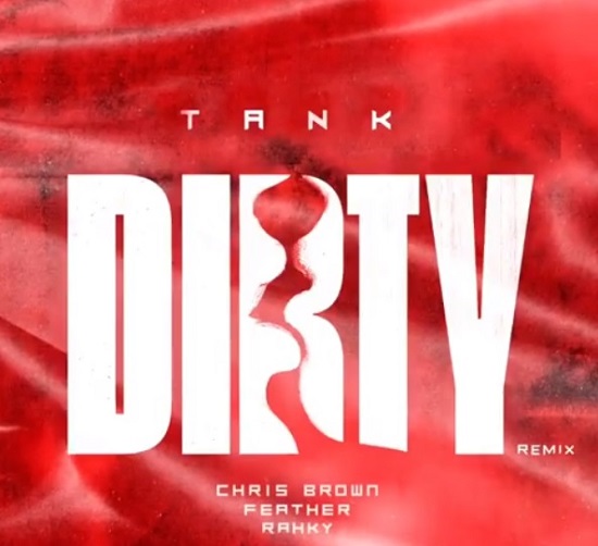 New Music: Tank - Dirty (Remix) featuring Chis Brown, Feather & Rahky