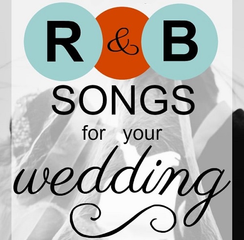 A List of the Top R&B Wedding Songs of the Past Few Years, The 2010's, and Of All Time