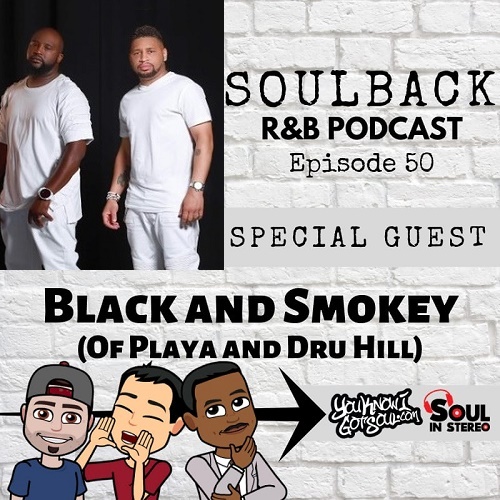 The SoulBack R&B Podcast: Episode 50 (featuring Black & Smoke of Playa and Dru Hill)
