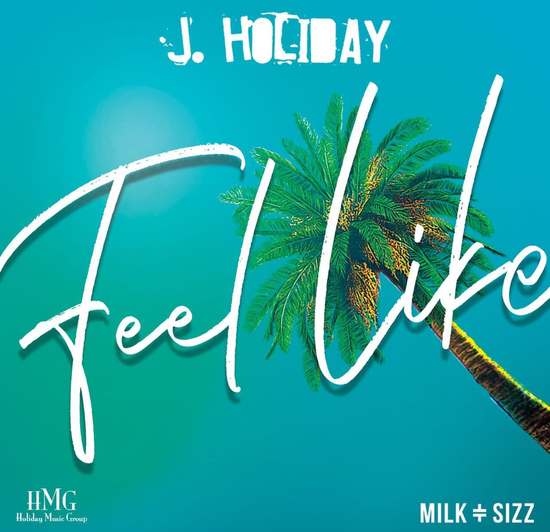 New Music: J. Holiday - Feels Like