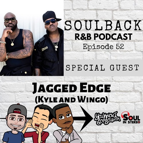The SoulBack R&B Podcast: Episode 52 (featuring Kyle and Wingo of Jagged Edge)
