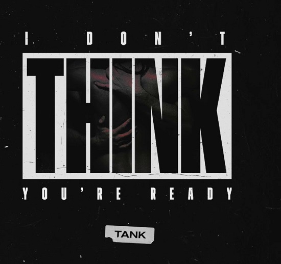 New Music: Tank - I Don't Think You're Ready