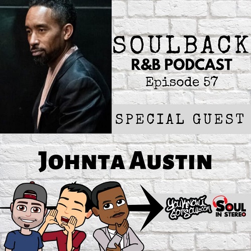 The SoulBack R&B Podcast: Episode 57 (featuring Johnta Austin)