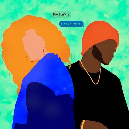 New Video: The Bonfyre - U Say (featuring 6lack)
