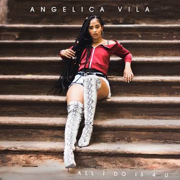 New Music: Angelica Vila - All I Do Is 4 U