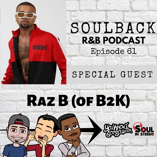 The SoulBack R&B Podcast: Episode 61 (featuring Raz B of B2K)