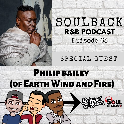 The SoulBack R&B Podcast: Episode 63 (Featuring Philip Bailey Of Earth, Wind And Fire)