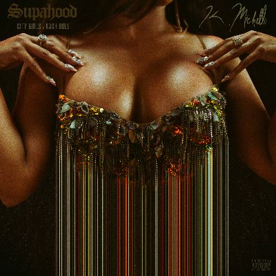 New Music: K. Michelle - Supahood (featuring City Girls & Kash Doll)