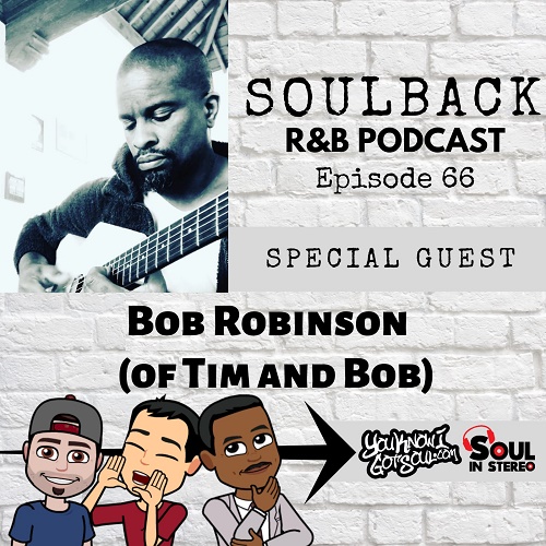 The SoulBack R&B Podcast: Episode 66 (featuring Bob Robinson of Tim & Bob)