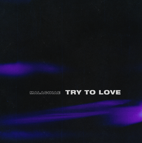 New Music: Malachiae - Try To Love