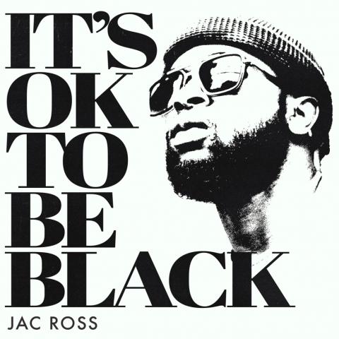 Jac Ross Its Ok to be Black
