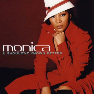 Monica U Should've Known Better
