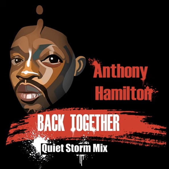 Anthony Hamilton Releases Quiet Storm Mix of Current Single "Back Together"