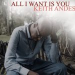 Veteran Producer Keith Andes Releases His New Single "All I Want Is You"