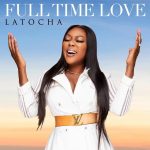 LaTocha Scott (of Xscape) Releases New Single "Full Time Love"