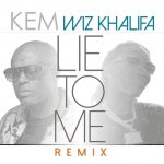 Kem Lie to Me Remix Wiz Khalifa