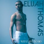 New Video: Elijah Thomas - What Am I To Do
