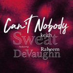 Keith Sweat & Raheem DeVaughn Link Up For New Song "Can't Nobody"