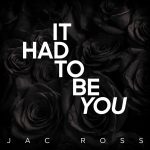 Jac Ross Creates Reimagined Version of Frank Sinatra's "It Had To Be You"