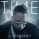 J. Holiday Releases New Album "Time" (Stream)