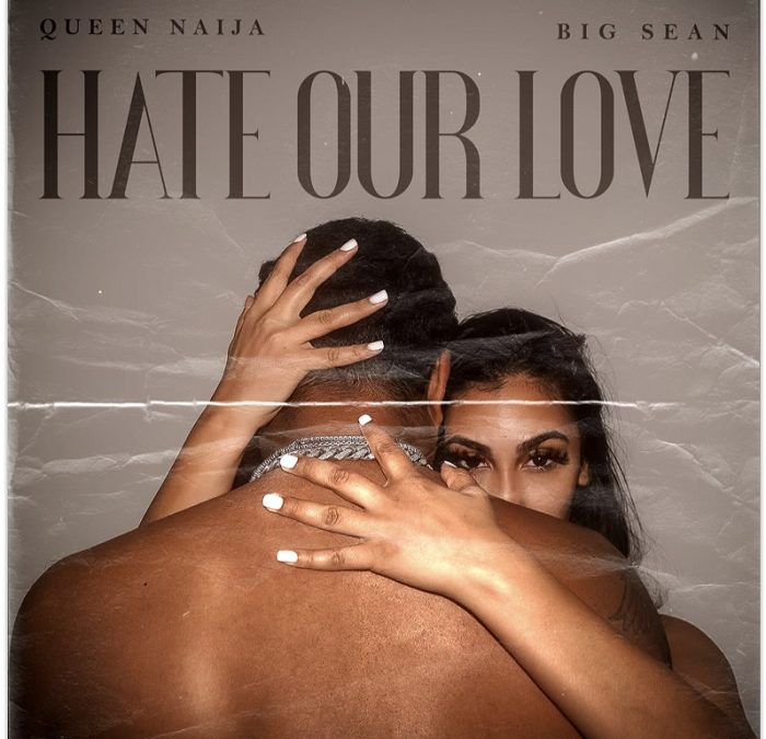 Queen Naija Big Sean Hate Our Love