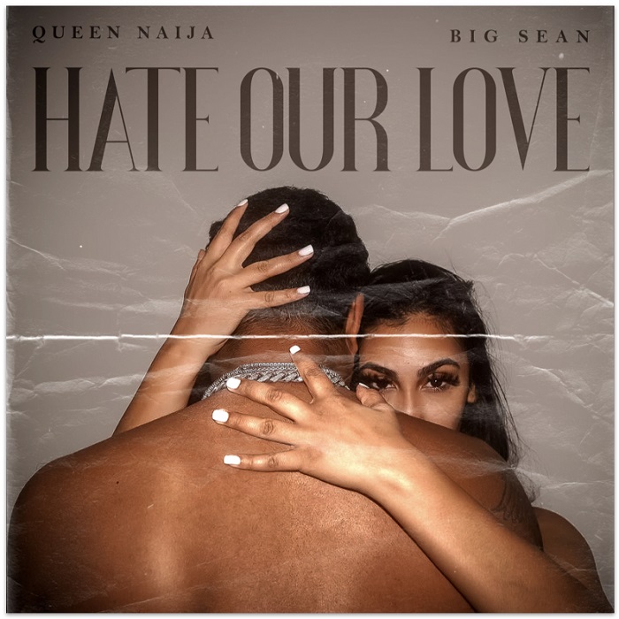 Queen Naija Big Sean Hate Our Love