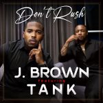 New Music: J. Brown - Don't Rush (featuring Tank)