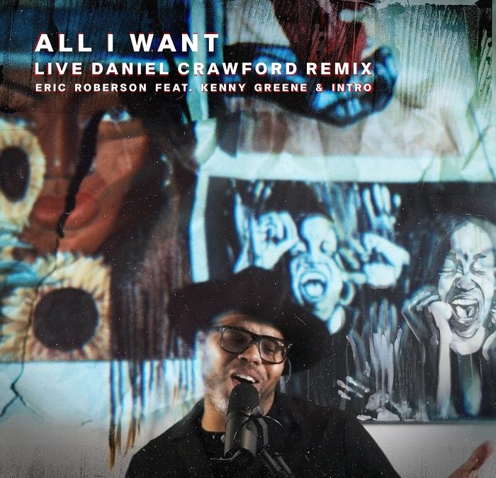 Eric Roberson Shares Video To Live Daniel Crawford Remix Of Latest Single “All I Want”