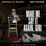 Ronald Isley & The Isley Brothers Team Up With Beyonce To Recreate “Make Me Say It Again, Girl”