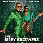 the-isley-brothers-make-me-say-it-again-girl