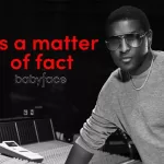 Babyface Releases New Single "As a Matter of Fact"