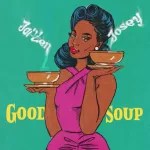 New Music: Jai'Len Josey - Good Soup
