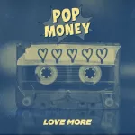 Pop Money Love More